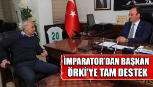 İMPARATOR’DAN BAŞKAN ÖRKİ’YE TAM DESTEK