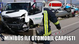 MİNİBÜS İLE OTOMOBİL ÇARPIŞTI