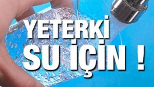YETER Kİ SU İÇİN!