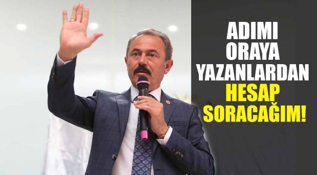 ADIMI ORAYA YAZANLARDAN HESAP SORACAĞIM!
