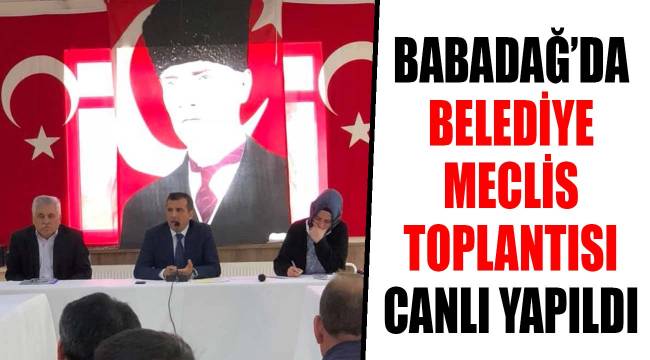 BABADAĞ’DA BELEDİYE MECLİS TOPLANTISI CANLI YAPILDI