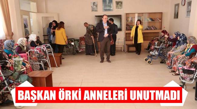 BAŞKAN ÖRKİ ANNELERİ UNUTMADI