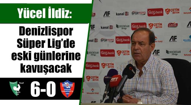 Denizlispor Süper Lig’de eski günlerine kavuşacak