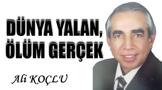 DÜNYA YALAN, ÖLÜM GERÇEK