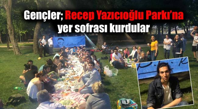 Gençler; Recep Yazıcıoğlu Parkı'na yer sofrası kurdular