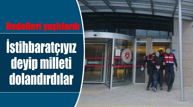 İstihbaratçıyız deyip milleti dolandırdılar