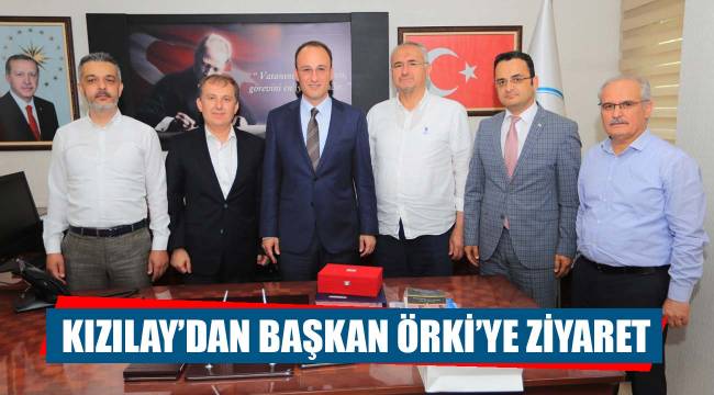 KIZILAY’DAN BAŞKAN ÖRKİ’YE ZİYARET