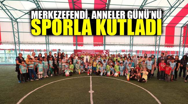 MERKEZEFENDİ, ANNELER GÜNÜ’NÜ SPORLA KUTLADI