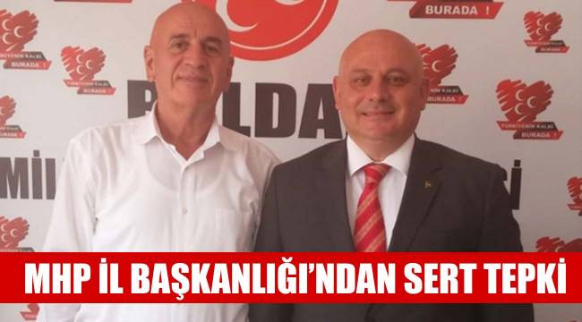 MHP İl Başkanlığı'ndan sert tepki
