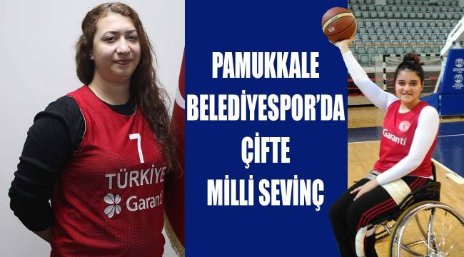 PAMUKKALE BELEDİYESPOR’DA ÇİFTE MİLLİ SEVİNÇ