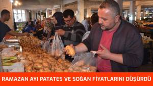 RAMAZAN AYI PATATES SOĞAN FİYATLARINI DÜŞÜRDÜ