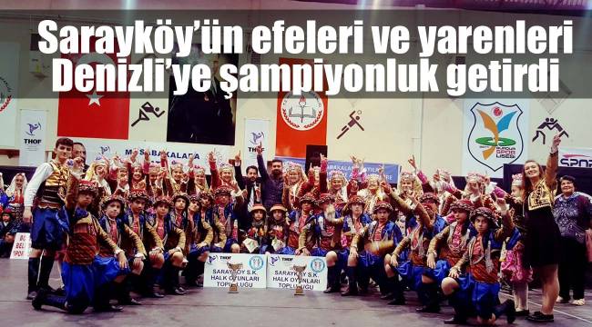 Sarayköy’ün efeleri ve yarenleri Denizli’ye şampiyonluk getirdi