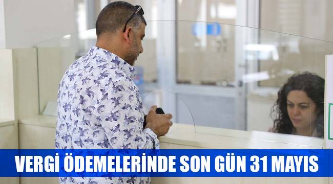 VERGİ ÖDEMELERİNDE SON GÜN 31 MAYIS