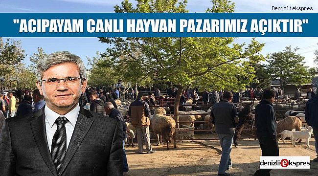 ''ACIPAYAM CANLI HAYVAN PAZARIMIZ AÇIKTIR''