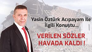 Acıpayamlı depremzedelere verilen sözler havada kaldı