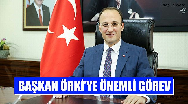 BAŞKAN ÖRKİ’YE ÖNEMLİ GÖREV