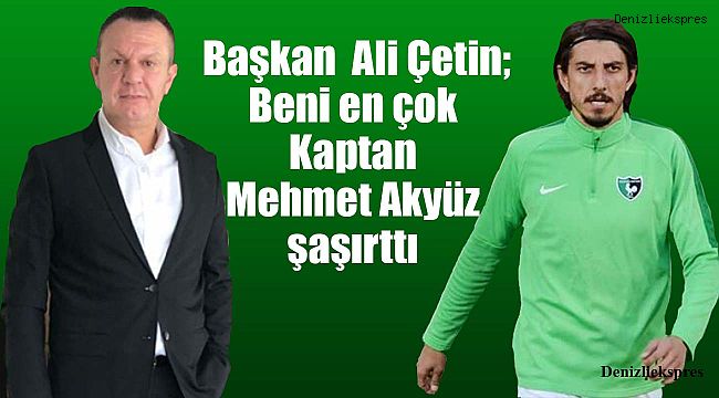 Çetin; Beni en çok Kaptan Mehmet Akyüz şaşırttı