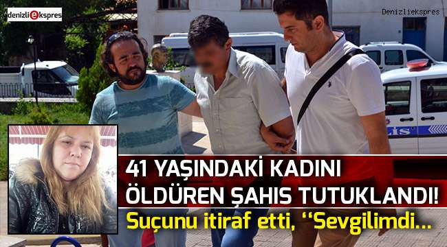 41 Yaşındaki kadını öldüren şahıs tutuklandı!