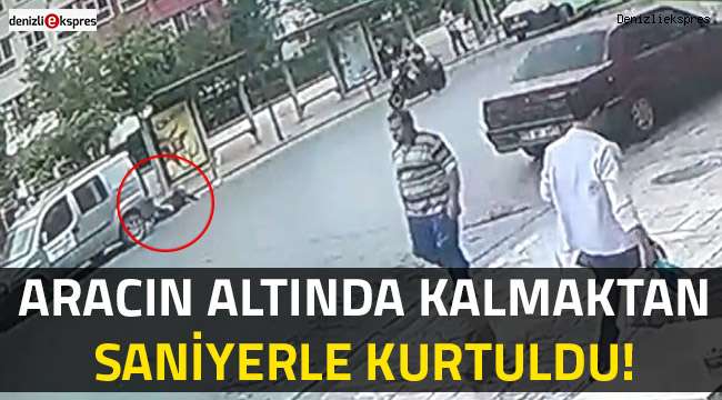 Aracın altında kalmaktan saniyelerle kurtuldu!