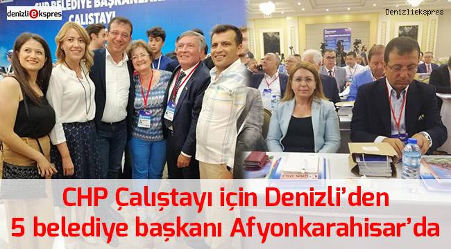 CHP Çalıştayı için Denizli'den 5 belediye başkanı Afyonkarahisar'da