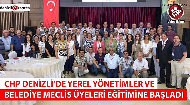 CHP Denizli'de Yerel Yönetimler ve Belediye Meclis Üyeleri eğitimine başladı