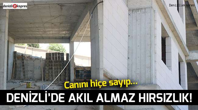 Denizli'de akıl almaz hırsızlık!