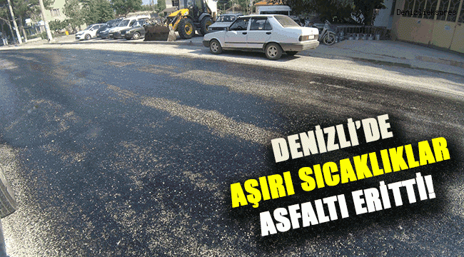 Denizli'de aşırı sıcaklıklar asfaltı eritti!