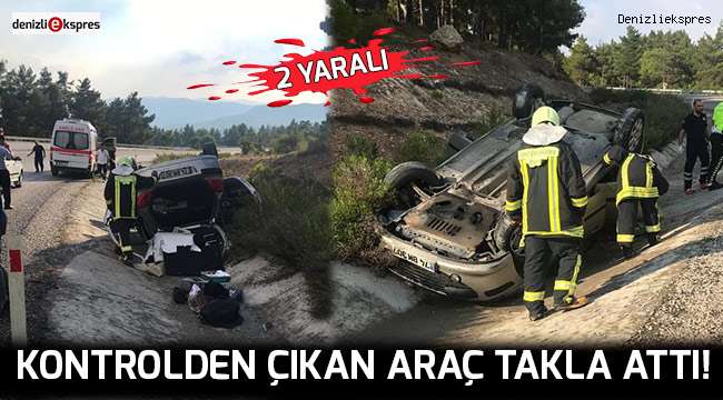 Denizli'de kontrolden çıkan araç takla attı!