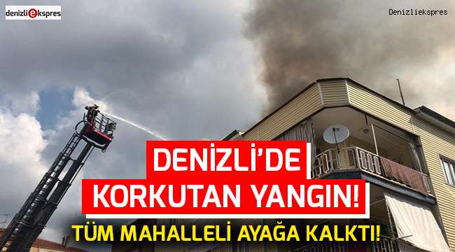 Denizli'de korkutan yangın!