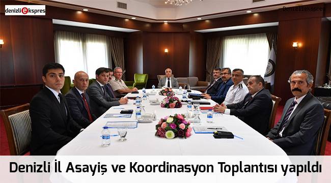 Denizli İl Asayiş ve Koordinasyon Toplantısı yapıldı