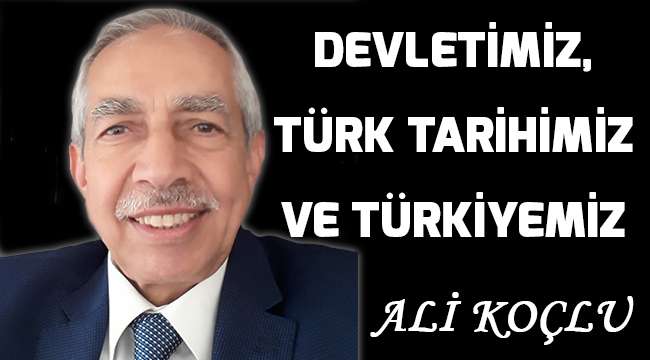 DEVLETİMİZ,TÜRK TARİHİMİZ VE TÜRKİYEMİZ