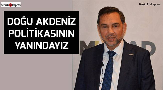 Doğu Akdeniz politikasının yanındayız