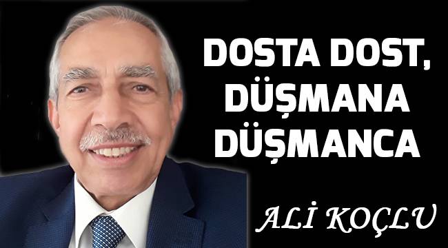 DOSTA DOST, DÜŞMANA DÜŞMANCA