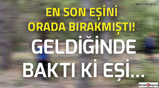 En son eşini orada bırakmıştı!