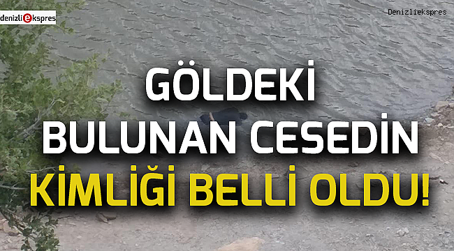 Göldeki bulunan cesedin kimliği belli oldu!
