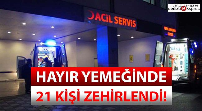Hayır yemeğinde 21 kişi zehirlendi!
