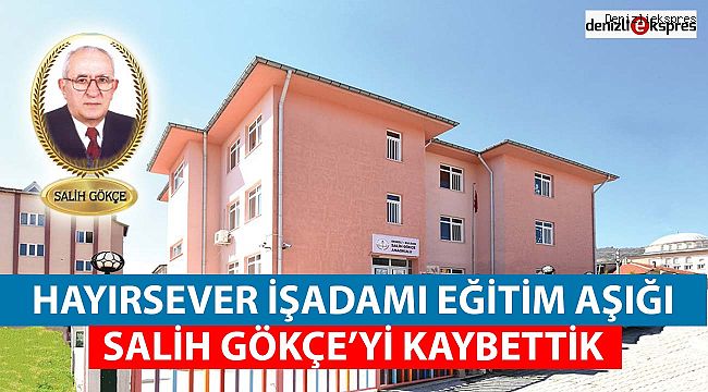 Hayırsever İşadamı Eğitim Aşığı Salih Gökçe’yi Kaybettik