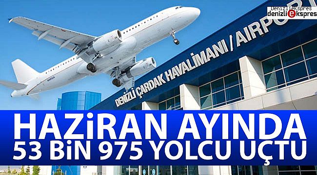 Haziran ayında 53 bin 975 yolcu uçtu