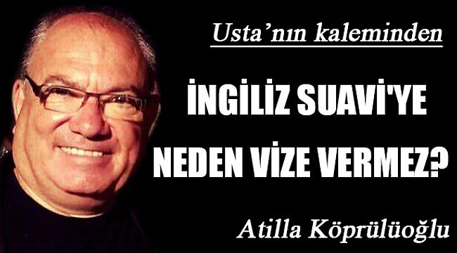 İNGİLİZ SUAVİ'YE NEDEN VİZE VERMEZ?