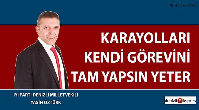 ''Karayolları Kendi Görevini Tam Yapsın Yeter''