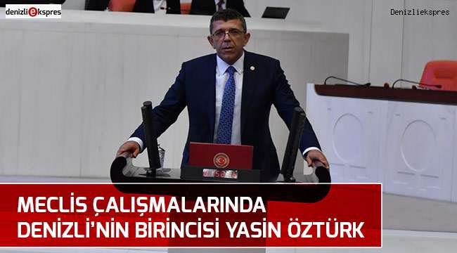 Meclis çalışmalarında Denizli'nin birincisi Yasin Öztürk