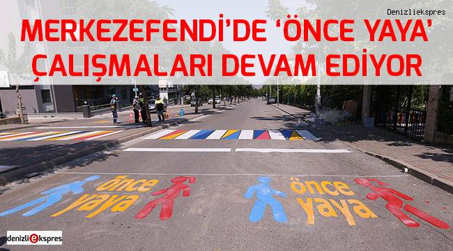 Merkezefendi'de 'Önce Yaya' çalışmaları devam ediyor