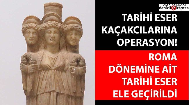 ROMA DÖNEMİNE AİT TARİHİ ESER ELE GEÇİRİLDİ