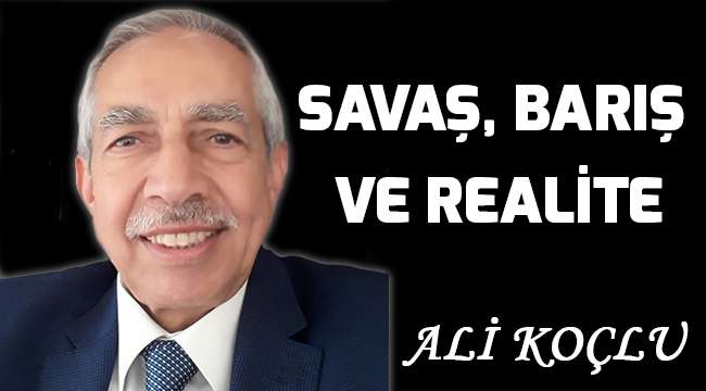 SAVAŞ, BARIŞ VE REALİTE