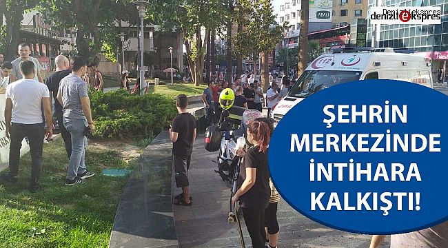 ŞEHRİN MERKEZİNDE İNTİHARA KALKIŞTI!