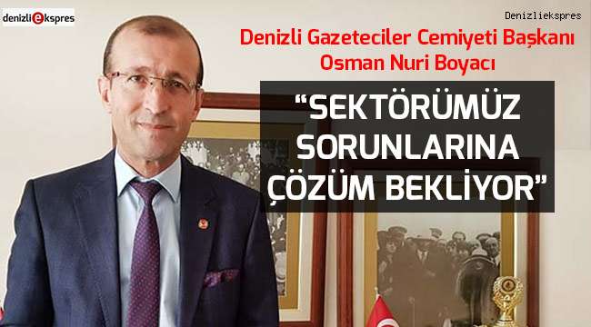 “Sektörümüz sorunlarına çözüm bekliyor”