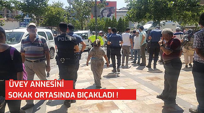 SOKAK ORTASINDA ÜVEY ANNESİNİ BIÇAKLADI
