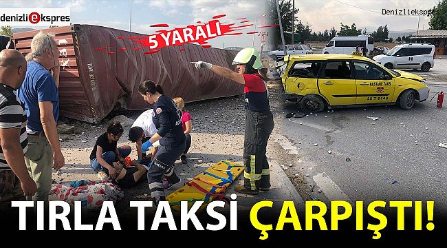 Tırla taksi çarpıştı: 5 yaralı