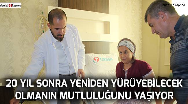 20 yıl sonra yeniden yürüyebilecek olmanın mutluluğunu yaşıyor