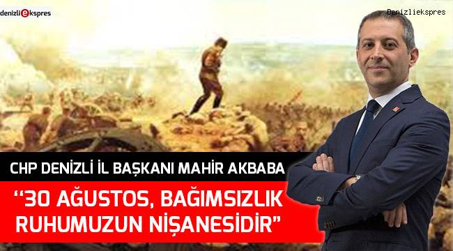 ‘‘30 Ağustos, bağımsızlık ruhumuzun nişanesidir”